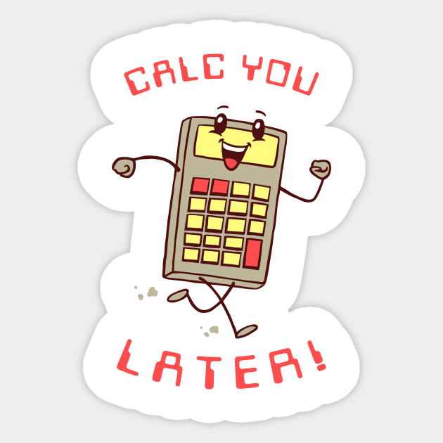 Calc You Later Sticker by dumbshirts